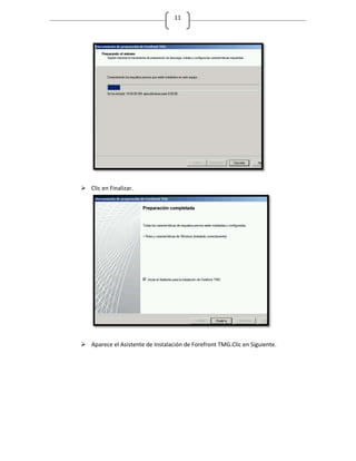 11




 Clic en Finalizar.




 Aparece el Asistente de Instalación de Forefront TMG.Clic en Siguiente.
 