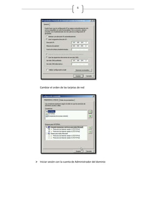 6




   Cambiar el orden de las tarjetas de red




 Iniciar sesión con la cuenta de Administrador del dominio
 