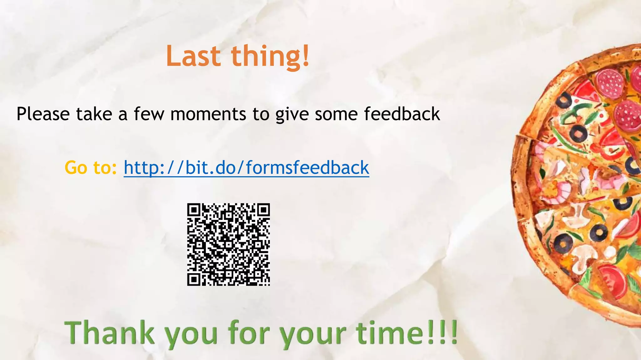 Last thing!
Please take a few moments to give some feedback
Go to: http://bit.do/formsfeedback