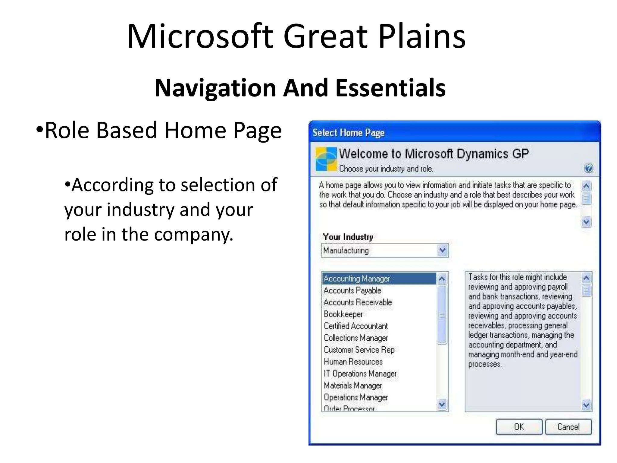 Microsoft Great Plains
            Navigation And Essentials
•Role Based Home Page

  •According to selection of
  your industry and your
  role in the company.
 
