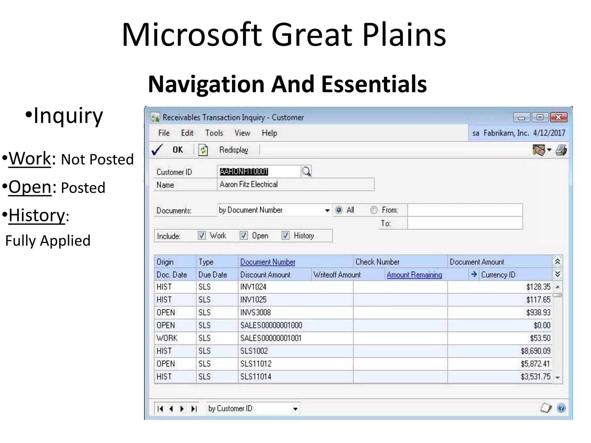 Microsoft Great Plains
                    Navigation And Essentials
  •Inquiry
•Work: Not Posted
•Open: Posted
•History:
Fully Applied
 