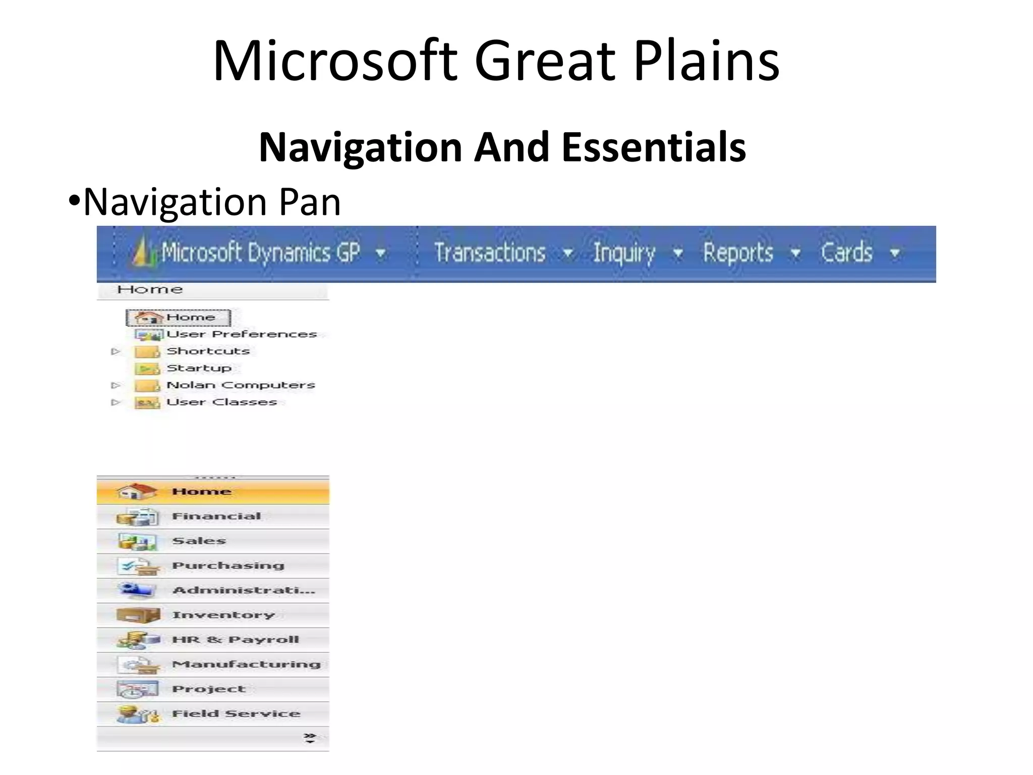 Microsoft Great Plains
          Navigation And Essentials
•Navigation Pan
 