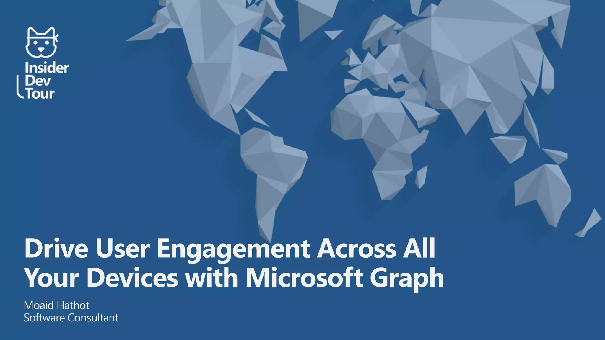 Drive User Engagement Across All
Your Devices with Microsoft Graph
Moaid Hathot
Software Consultant
 
