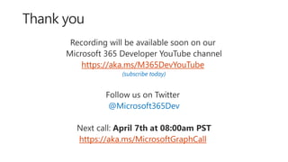 https://aka.ms/M365DevYouTube
(subscribe today)
@Microsoft365Dev
https://aka.ms/MicrosoftGraphCall
 
