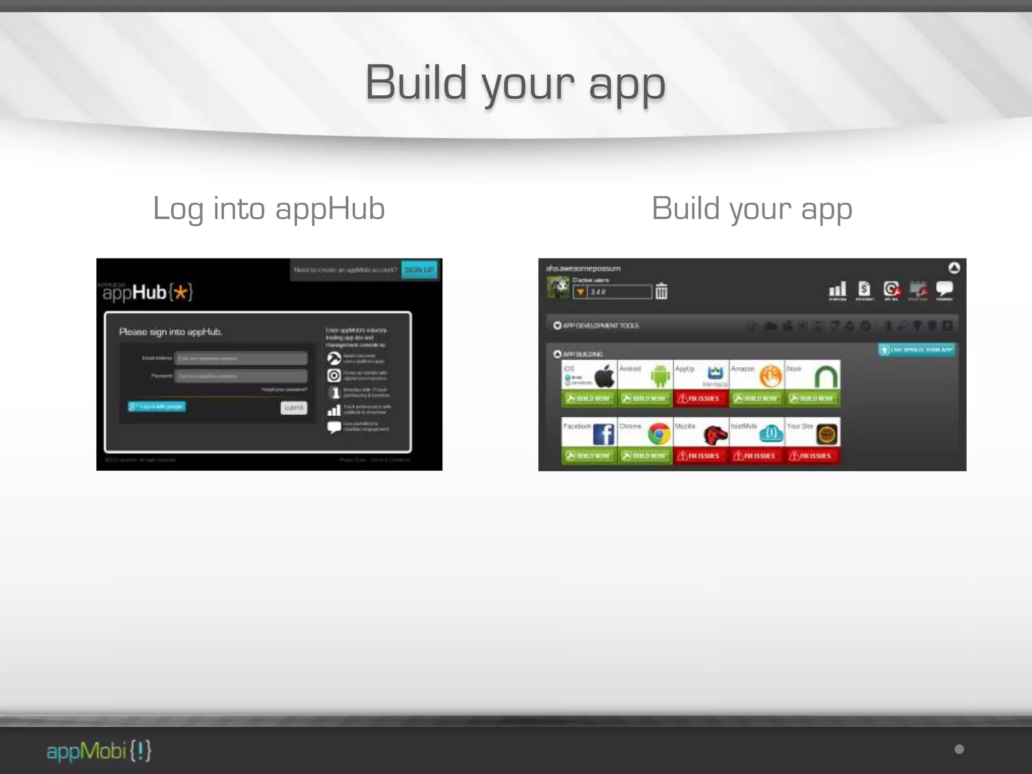Build your app

Log into appHub           Build your app
 
