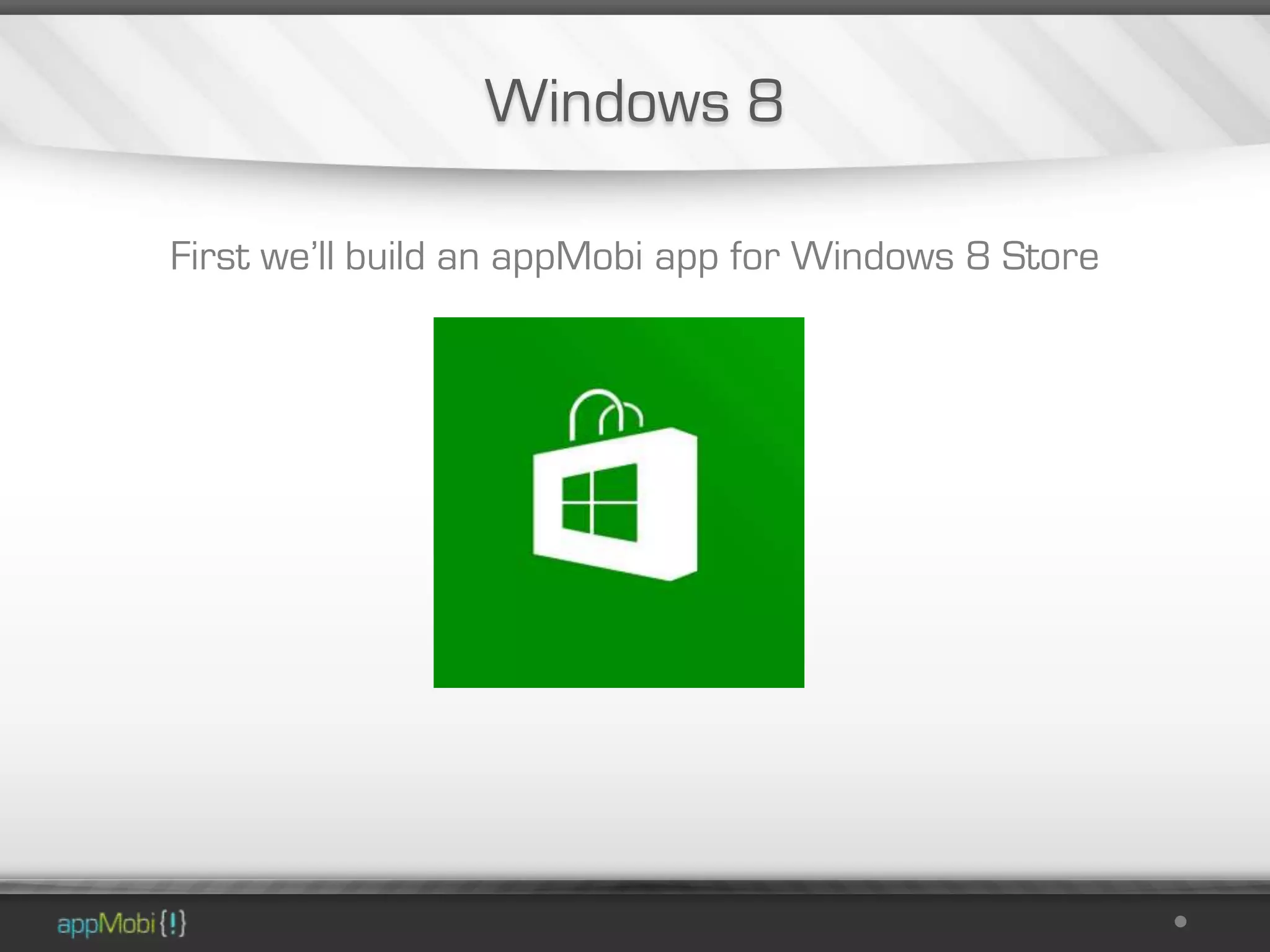 Windows 8

First we’ll build an appMobi app for Windows 8 Store
 