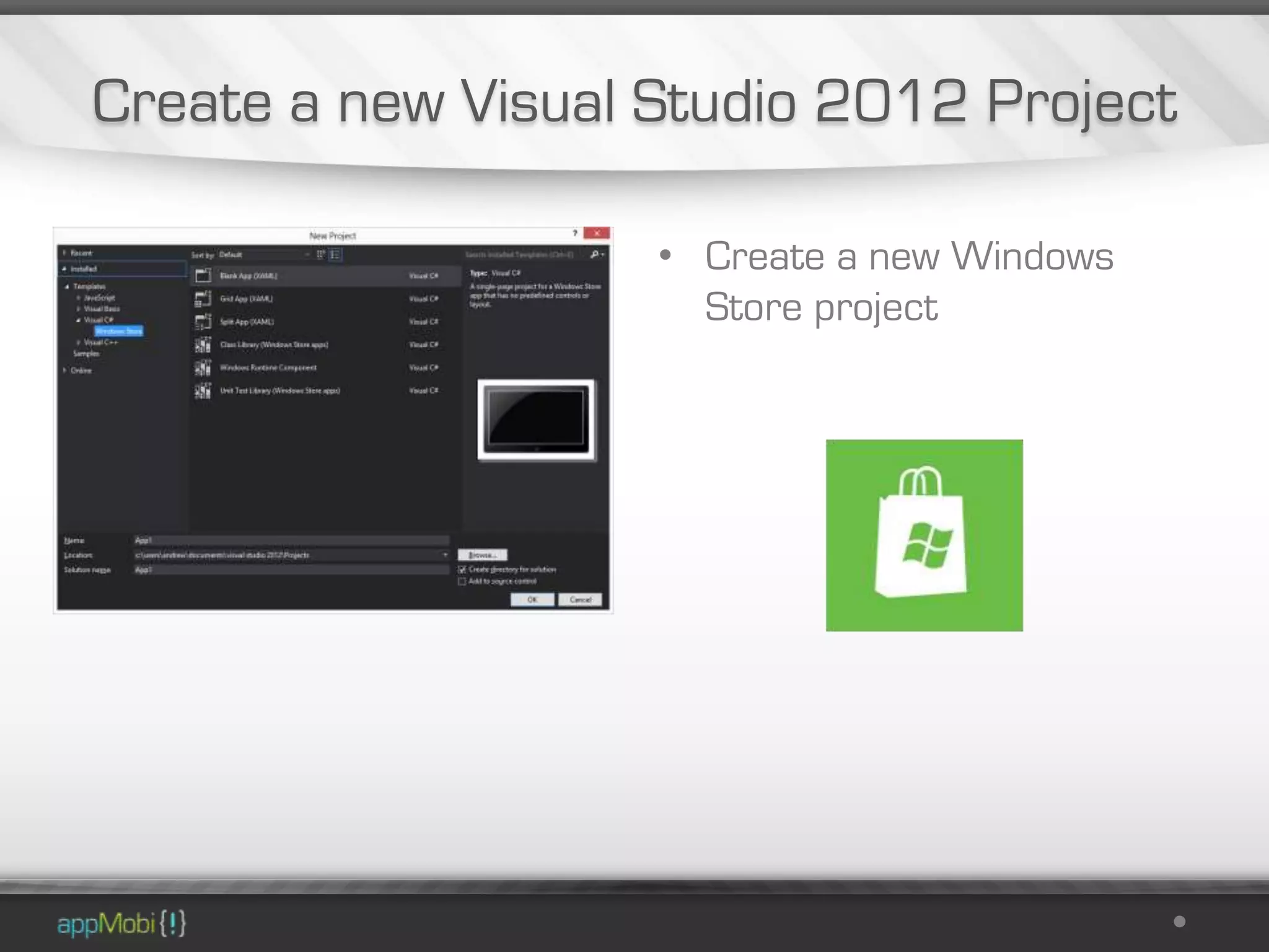 Create a new Visual Studio 2012 Project

                    • Create a new Windows
                      Store project
 