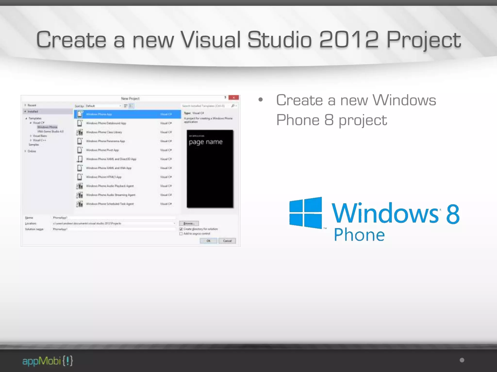 Create a new Visual Studio 2012 Project

                    • Create a new Windows
                      Phone 8 project
 