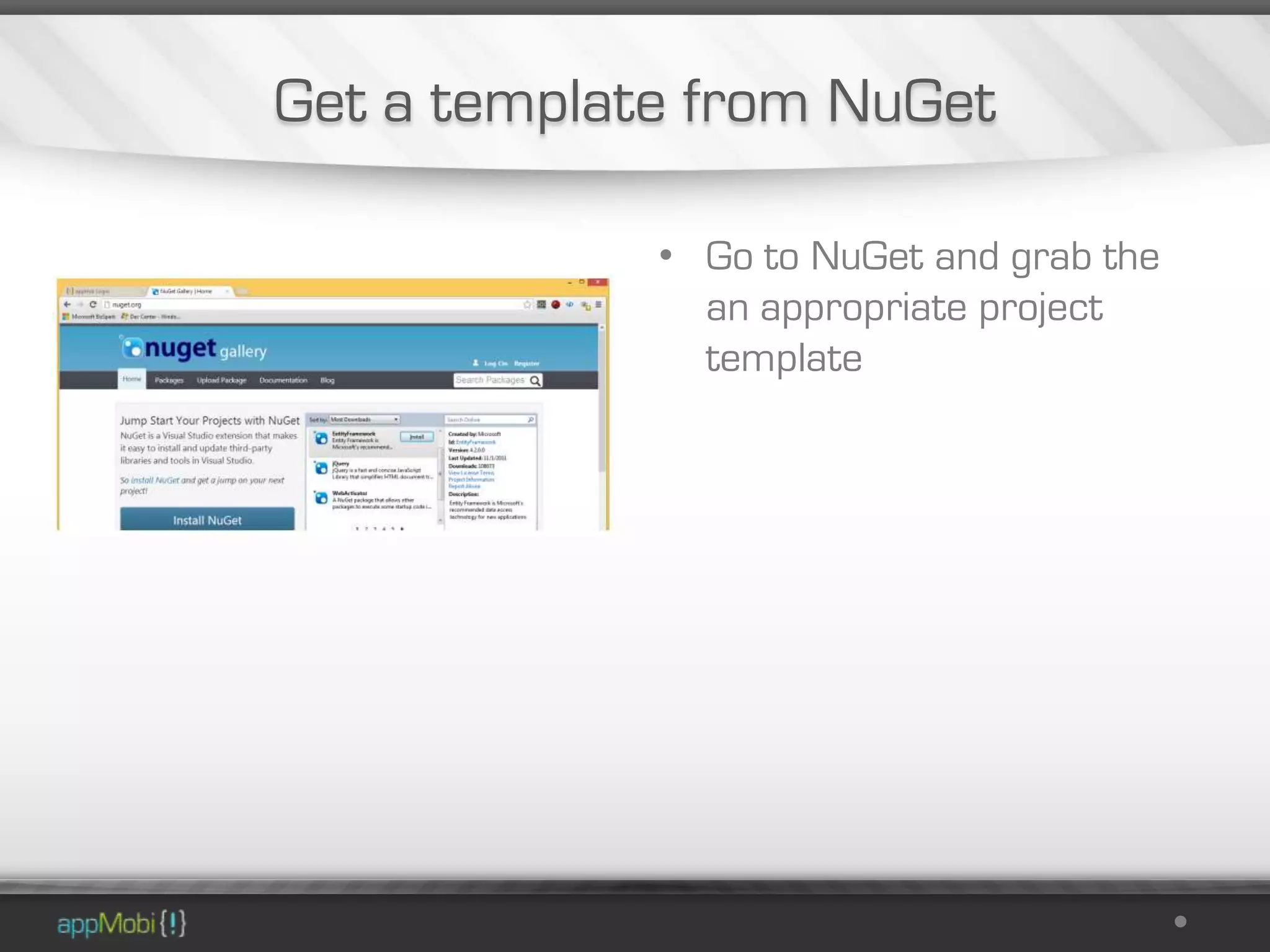 Get a template from NuGet

             • Go to NuGet and grab the
               an appropriate project
               template
 