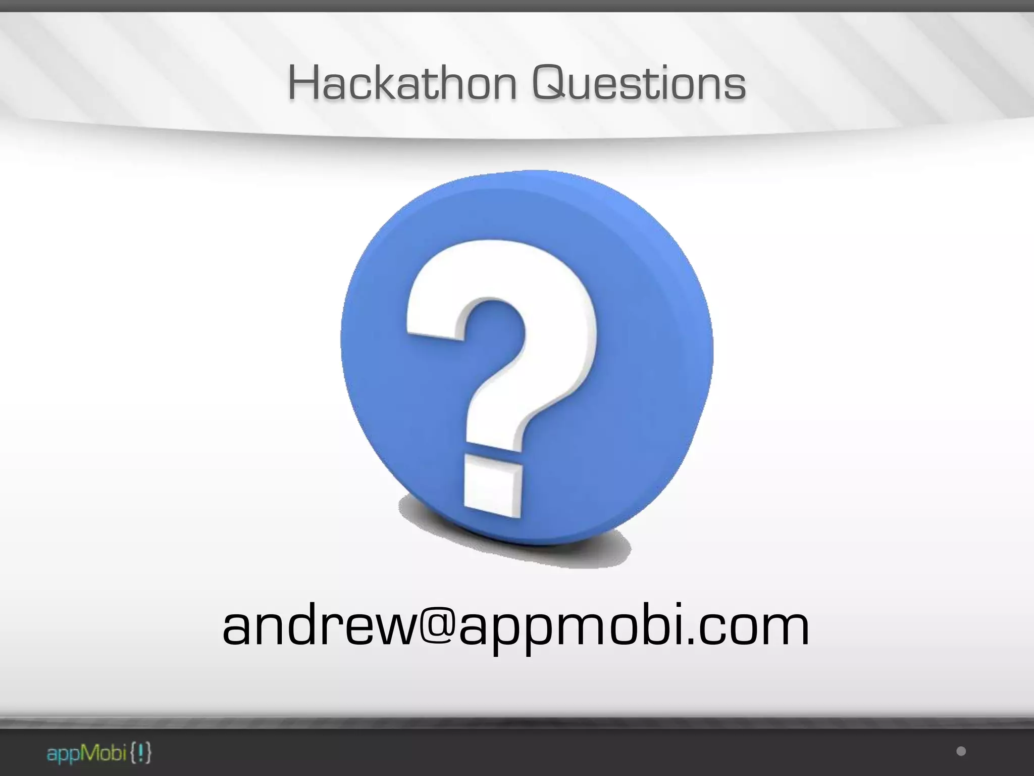 Hackathon Questions




andrew@appmobi.com
 