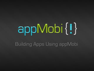 Building Apps Using appMobi



                          2/15/2013   1
 