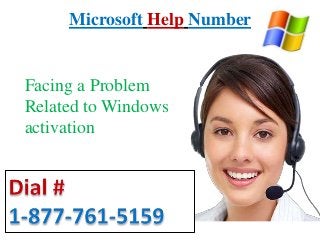 Microsoft Help Number
Facing a Problem
Related to Windows
activation
 