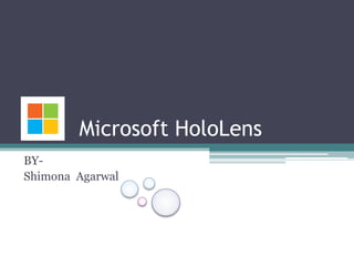 Microsoft HoloLens
BY-
Shimona Agarwal
 