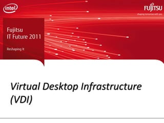 Virtual Desktop Infrastructure
(VDI)
 