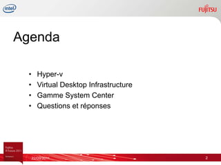 Agenda

 •      Hyper-v
 •      Virtual Desktop Infrastructure
 •      Gamme System Center
 •      Questions et réponses




     22/09/2011                          2
 