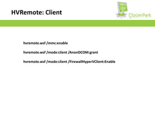 UpgradeYönetimUzaktan yönetim için confg. scriptRDP ile ParentPartition yönetimiRemoteHyper-V Manager ile VM ve Hyper-V yönetimi P2V Dönüştürme ve yönetim (trial:180 gün)