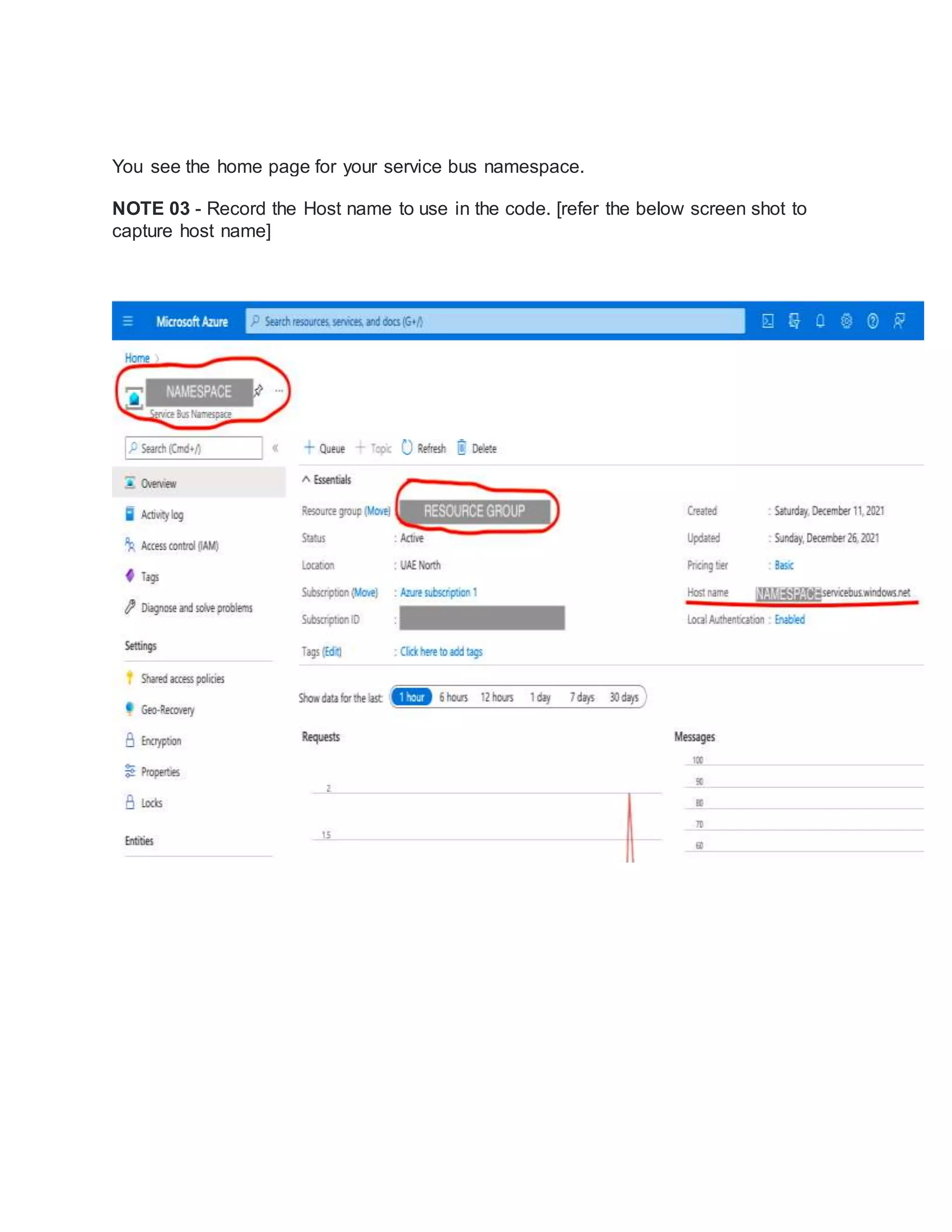 You see the home page for your service bus namespace.
NOTE 03 - Record the Host name to use in the code. [refer the below screen shot to
capture host name]
 
