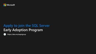 Apply to join the SQL Server
Early Adoption Program
 