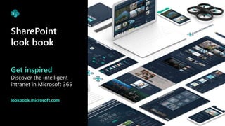 Get inspired
Discover the intelligent
intranet in Microsoft 365
lookbook.microsoft.com
SharePoint
look book
 