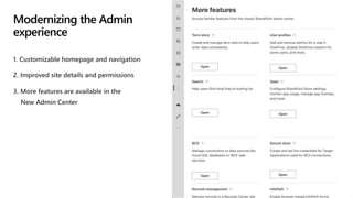 1. Customizable homepage and navigation
2. Improved site details and permissions
Modernizing the Admin
experience
3. More features are available in the
New Admin Center
 