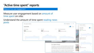 Measure true user engagement
Measure user engagement based on amount of
time spent on sites
Understand the amount of time spent reading news
posts
“Active time spent” reports
 