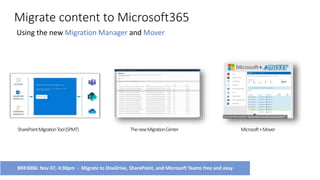 Migrate content to Microsoft365
Using the new and
SharePointMigrationTool(SPMT) ThenewMigrationCenter Microsoft+Mover
BRK3006: Nov 07, 4:30pm - Migrate to OneDrive, SharePoint, and Microsoft Teams free and easy
 