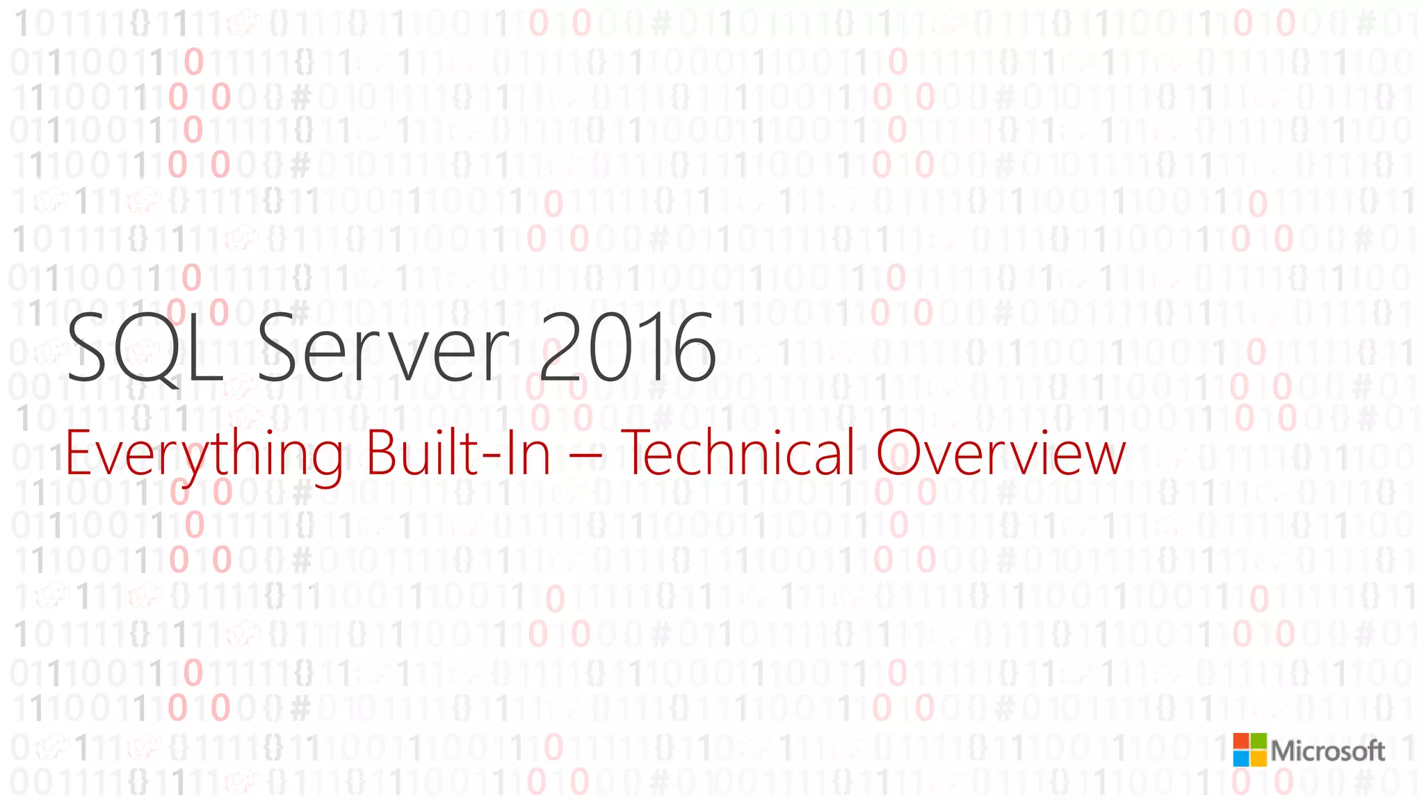 SQL Server 2016
Everything Built-In – Technical Overview
 