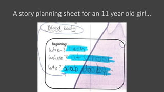 A story planning sheet for an 11 year old girl…
 