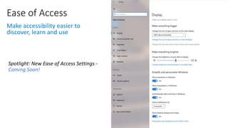 Ease of Access
Make accessibility easier to
discover, learn and use
Coming Soon!
 