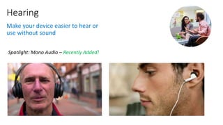 Hearing
Make your device easier to hear or
use without sound
Recently Added!
 