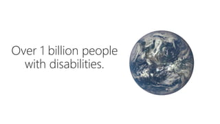 Over 1 billion people
with disabilities.
 