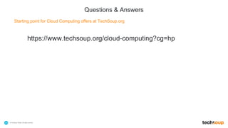 . © TechSoup Global | All rights reserved25
Starting point for Cloud Computing offers at TechSoup.org
https://www.techsoup.org/cloud-computing?cg=hp
Questions & Answers
 