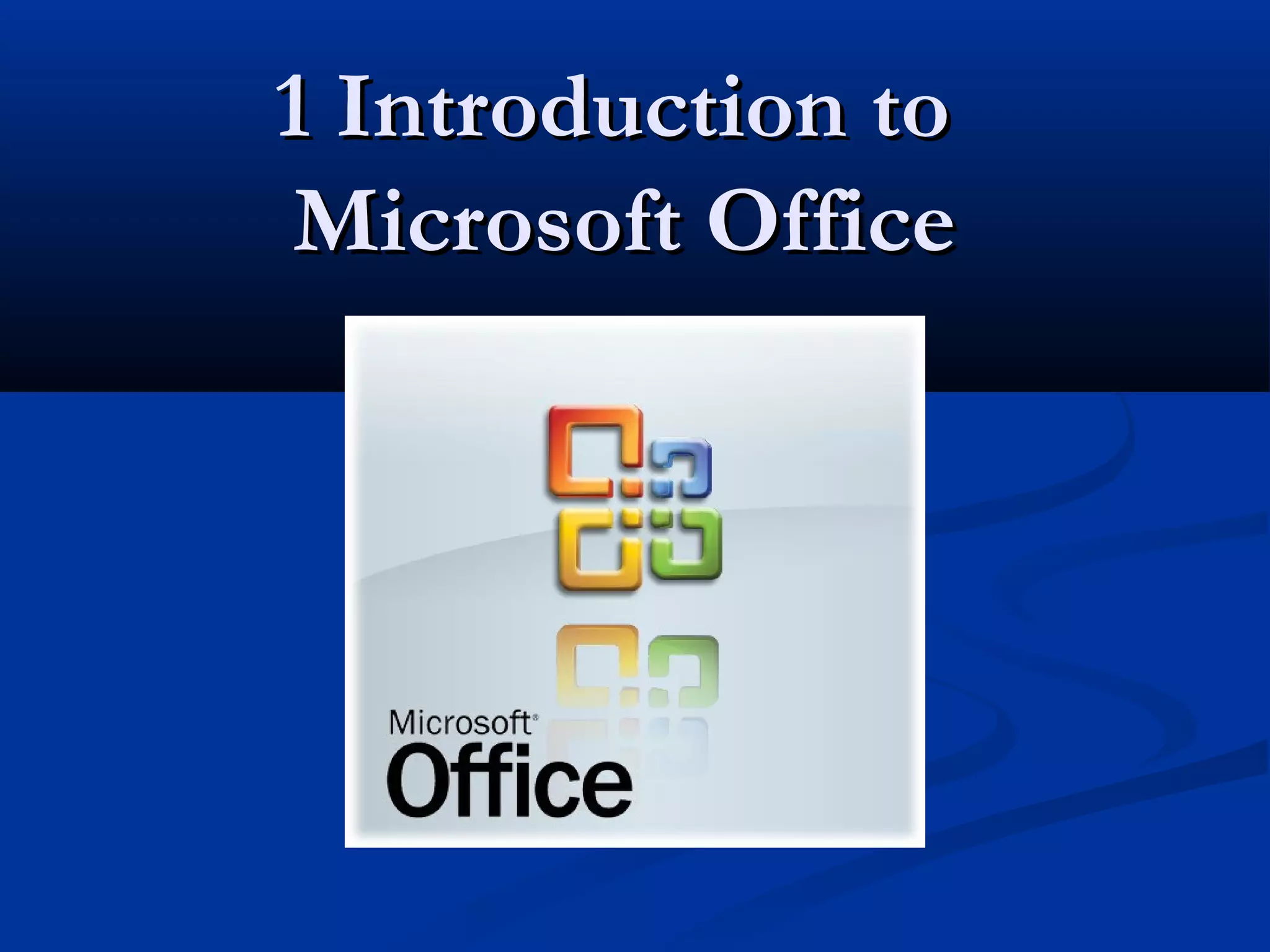 1 Introduction to1 Introduction to
Microsoft OfficeMicrosoft Office
 