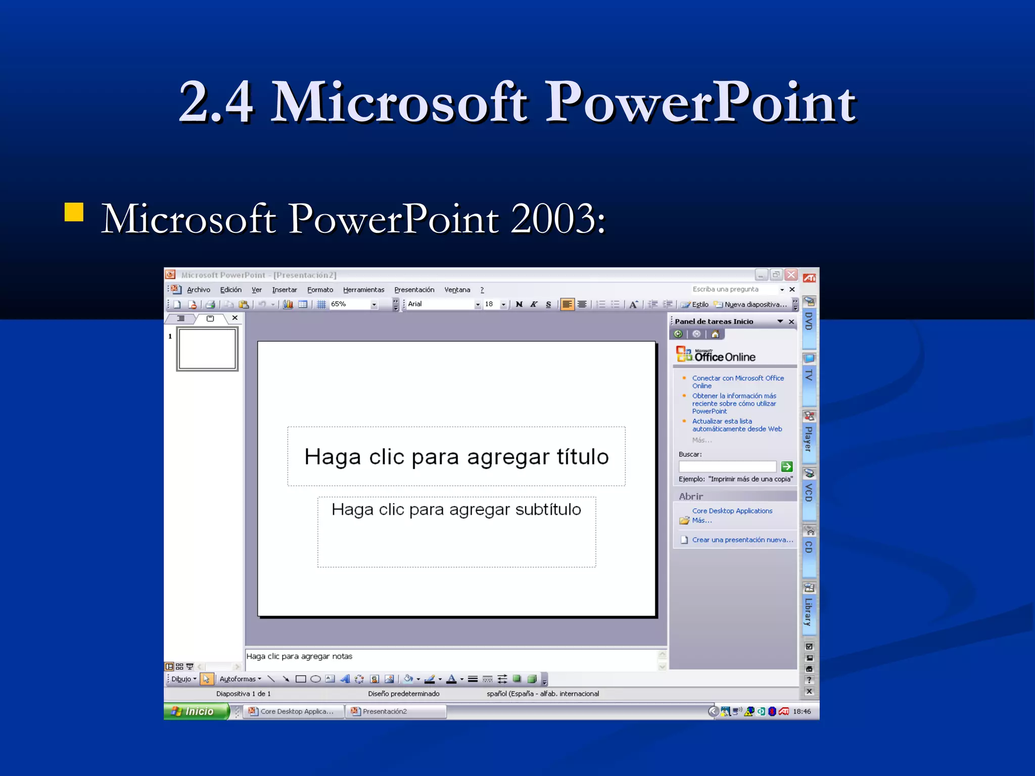 2.4 Microsoft PowerPoint2.4 Microsoft PowerPoint
 Microsoft PowerPoint 2003:Microsoft PowerPoint 2003:
 