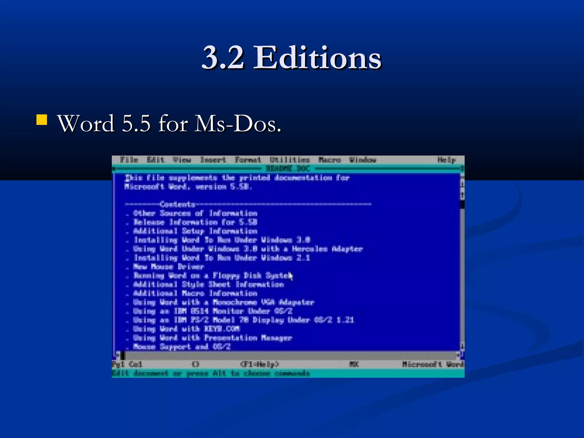 3.2 Editions3.2 Editions
 Word 5.5 for Ms-Dos.Word 5.5 for Ms-Dos.
 