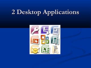 2 Desktop Applications2 Desktop Applications
 
