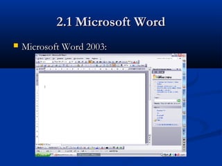 2.1 Microsoft Word2.1 Microsoft Word
 Microsoft Word 2003:Microsoft Word 2003:
 