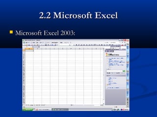 2.2 Microsoft Excel2.2 Microsoft Excel
 Microsoft Excel 2003:Microsoft Excel 2003:
 
