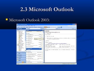 2.3 Microsoft Outlook2.3 Microsoft Outlook
 Microsoft Outlook 2003:Microsoft Outlook 2003:
 