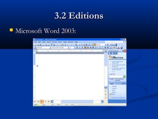 3.2 Editions3.2 Editions
 Microsoft Word 2003:Microsoft Word 2003:
 