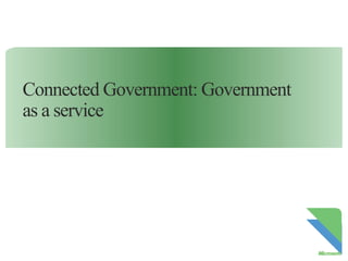 Connected Government: Government
as a service

 