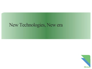 New Technologies, New era

 