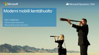 Modernimobiilikenttähuolto
Jani Liukkonen
Partner Sales Executive
Microsoft Business Solutions
 