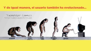 Google Conﬁdential and Proprietary 8Google Conﬁdential and Proprietary 8
evolucionado.
El primer paso es entenderlo.
Y de igual manera, el usuario también ha evolucionado…
 