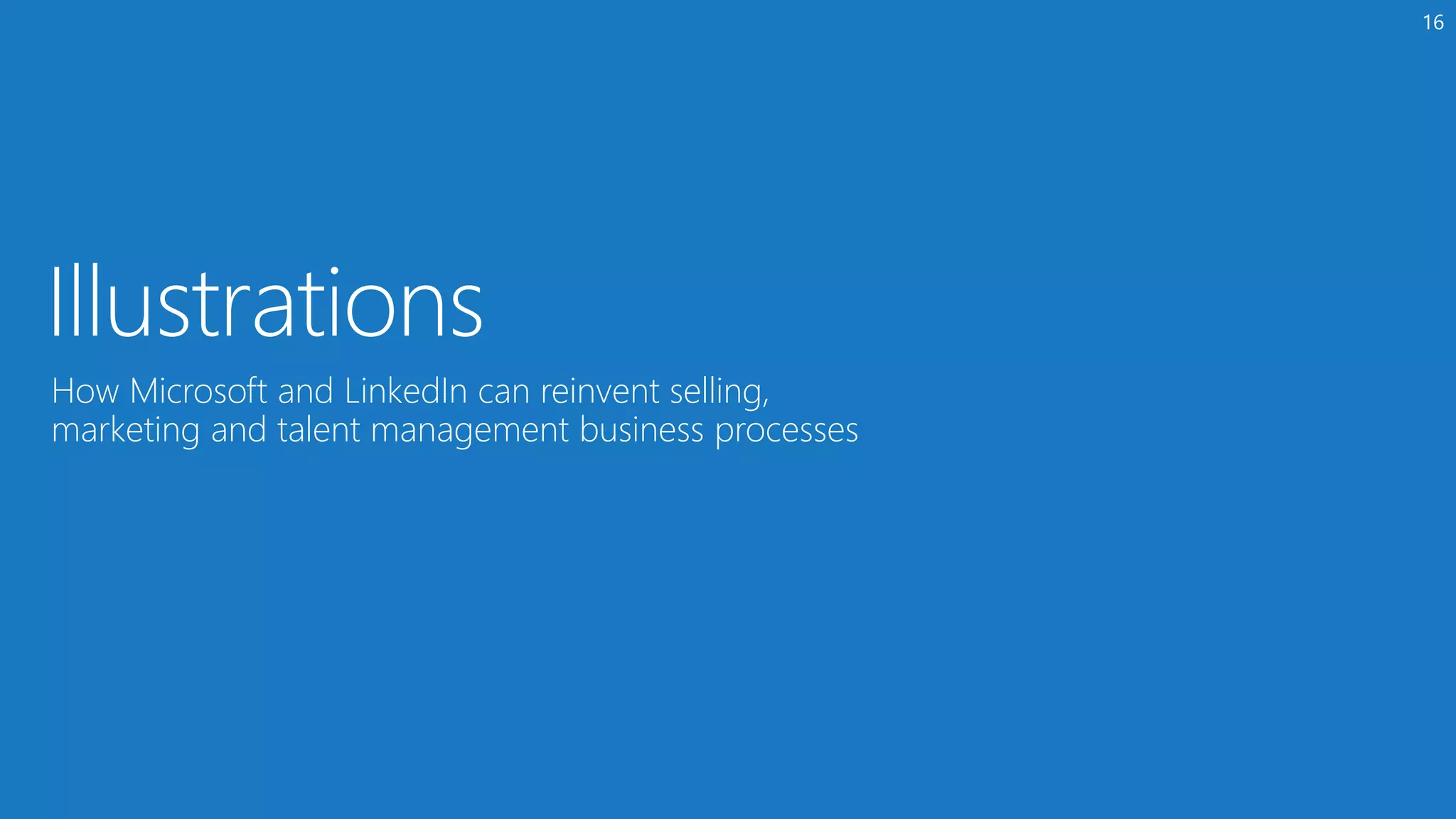How Microsoft and LinkedIn can reinvent selling,
marketing and talent management business processes
16
 