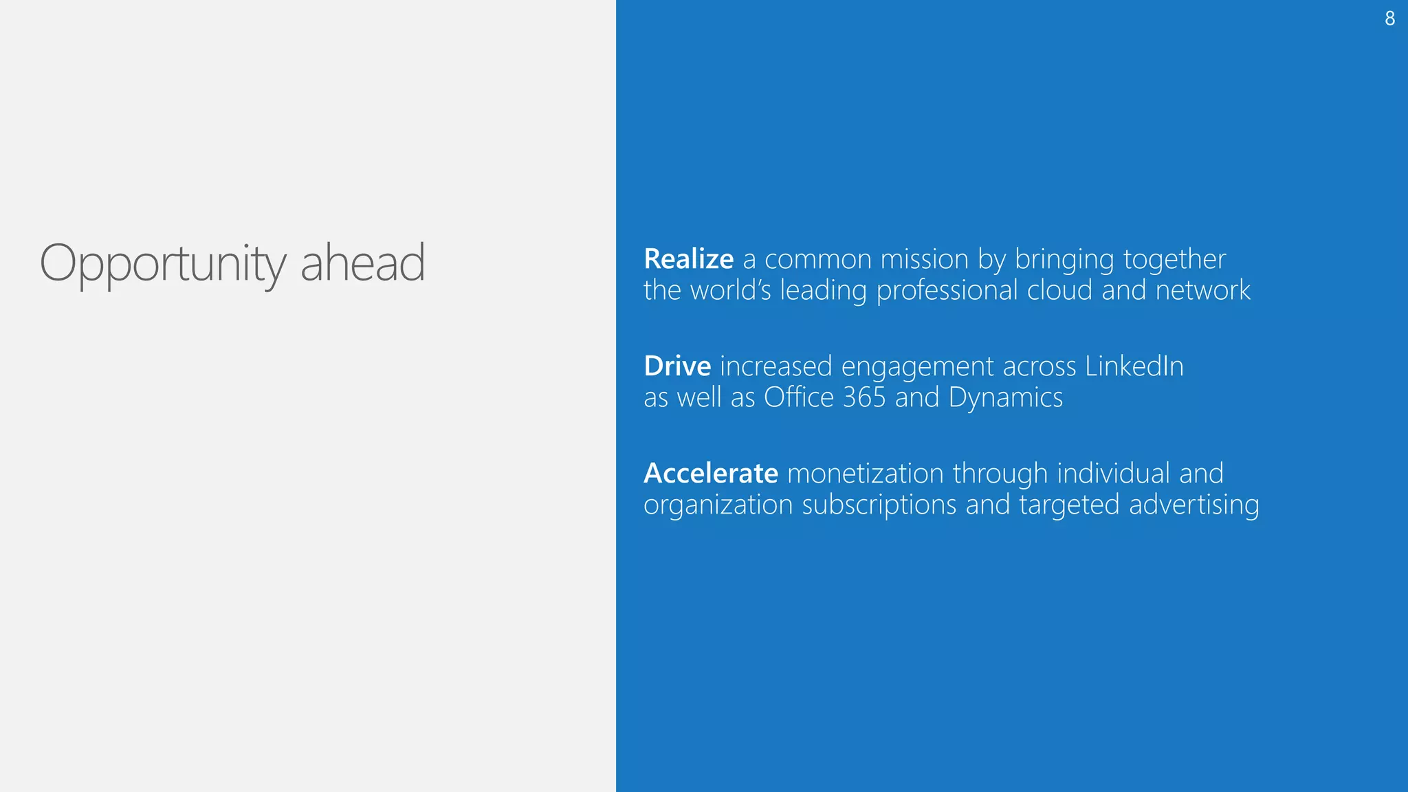 monetization through individual and
organization subscriptions and targeted advertising
increased engagement across LinkedIn
as well as Office 365 and Dynamics
8
 