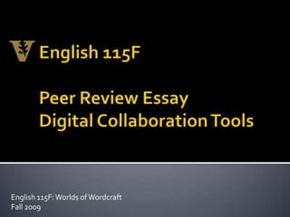 English 115F Peer Review Essay  Digital Collaboration Tools English 115F: Worlds of Wordcraft Fall 2009 