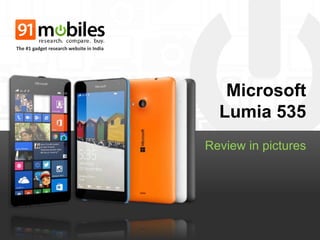 Microsoft 
Lumia 535 
Review in pictures 
The #1 gadget research website in India 
 