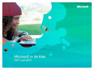 Microsoft in de klas
16/17 juni 2011
 