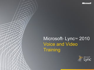 Microsoft Lync™ 2010
        ®



Voice and Video
Training
 
